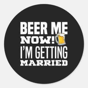 Beer Me Jetzt werde ich heiraten Funny Groom Bache Runder Aufkleber