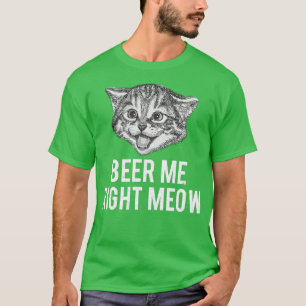 Beer Me just Meow Funny Cat Phrase T-Shirt