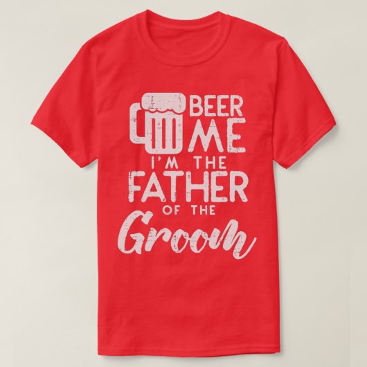 Beer me me the Vater von Groom Probe Dinner T-Shirt (Design vorne)