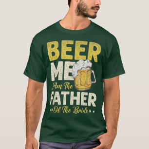Beer mich, ich bin der Vater des T - Shirt der Bra