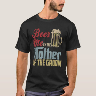 Beer mich, ich bin die Mutter der Muttermutter Tag T-Shirt
