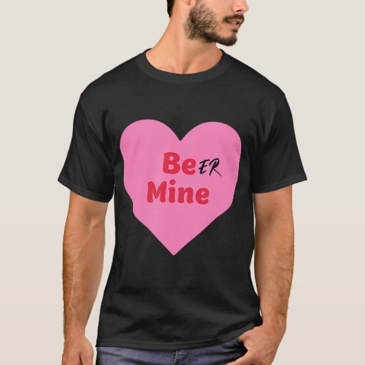 Beer Mine Funny be My Valentine Candy Girlfriend L T-Shirt (Vorderseite)