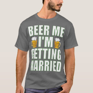 Beer mir, ich heirate. Lustige Bachelor-Party für  T-Shirt