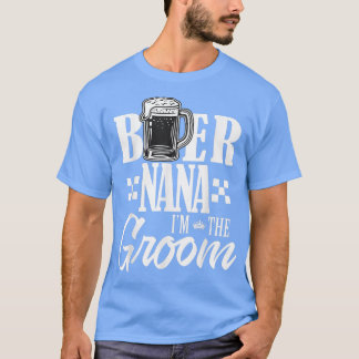 Beer Nana Im Groom Drink Beers Family Wedding T-Shirt