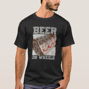 Beer On Wheels Bierfass-Trinken T-Shirt