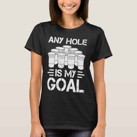 Beer Pong Any Hole Is My Goal College Student Beer T-Shirt (Vorderseite)