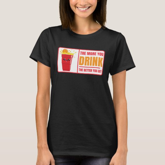 Beer Pong Drink The Better You Get Beer Pong T-Shirt (Vorderseite)
