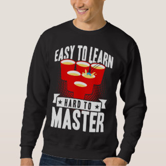 Beer Pong Easy To Learn Hard To Master Beer Pong Sweatshirt