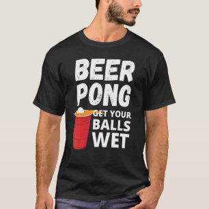 Beer Pong, nass? T-Shirt