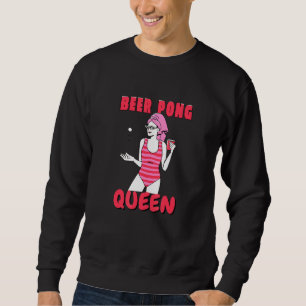 Beer Pong Queen Beerpong Girl Ladys Uni Party Sweatshirt