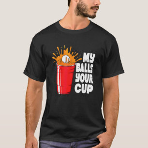 Beer Pong Spiel meine Bälle dein Becher T-Shirt
