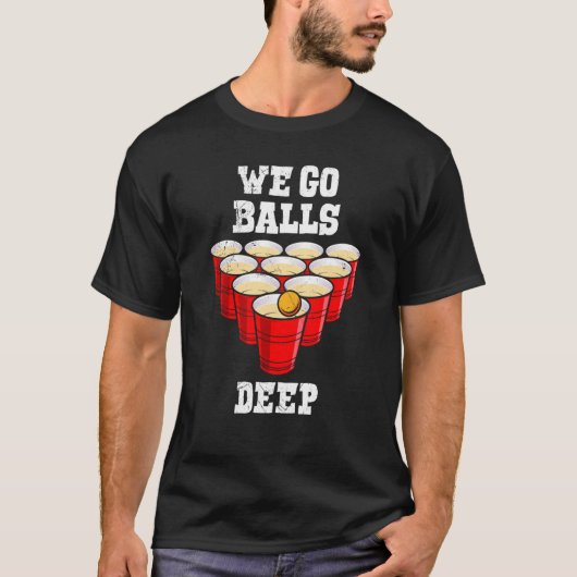 Beer Pong we go balls deep party beer pong T-Shirt (Vorderseite)