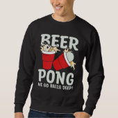 Beer Pong We go balls deeps Sweatshirt (Vorderseite)