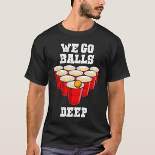 Beer Pong wir gehen Bälle tief Party Bierpong T-Shirt