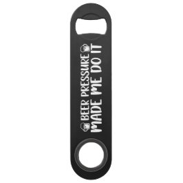 Beer Pressure Made Do It Beer Steel Bottle Opener Speed Flaschenöffner