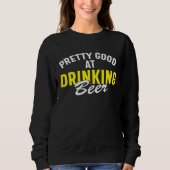 Beer Pretty Good At Drinking Beer Sweatshirt (Vorderseite)