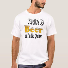 Beer Quitter T-Shirt