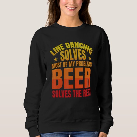 Beer Solves The Rest   Line Dancer Line Dancing Sweatshirt (Vorderseite)