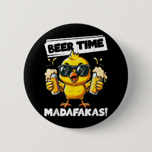 Beer Time Madafakas Funny Chicken Drink Meme Button