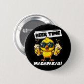 Beer Time Madafakas Funny Chicken Drink Meme Button (Vorne & Hinten)