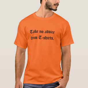 Befolgen Sie keinen Rat von den T - Shirts