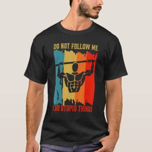 Befolgen Sie mich nicht, um die Übungen für Calist T-Shirt