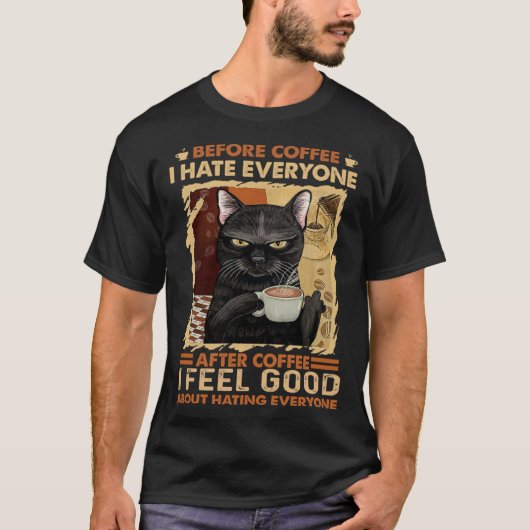 before coffee i hate everyone after coffee T-Shirt (Vorderseite)
