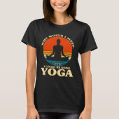 Before Sleeping Why Would I Sleep Yoga T-Shirt (Vorderseite)