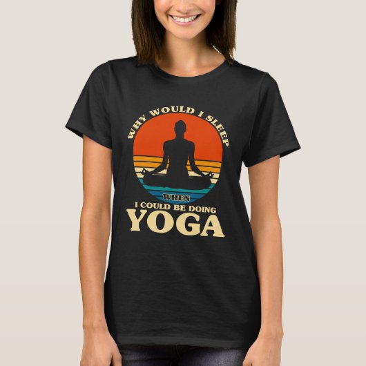 Before Sleeping Why Would I Sleep Yoga T-Shirt (Vorderseite)