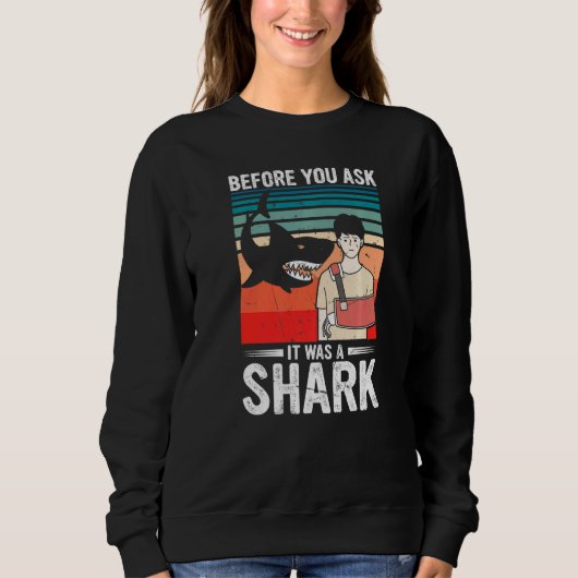 Before You Ask It Was A Shark Broken Bone Sweatshirt (Vorderseite)