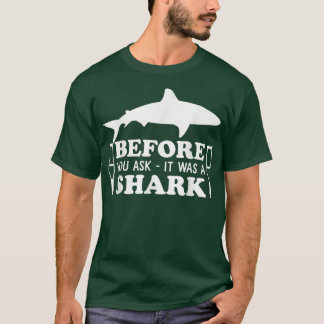 Before You Ask It Was A Shark Broken Leg 47 T-Shirt