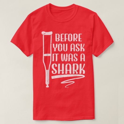 Before You Ask It Was A Shark Broken Leg 49 T-Shirt (Design vorne)