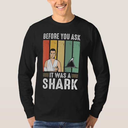 Before You Ask It Was A Shark  Broken Leg T-Shirt (Vorderseite)