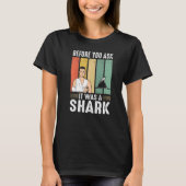 Before You Ask It Was A Shark Broken Leg T-Shirt (Vorderseite)