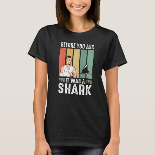 Before You Ask It Was A Shark Broken Leg T-Shirt (Vorderseite)