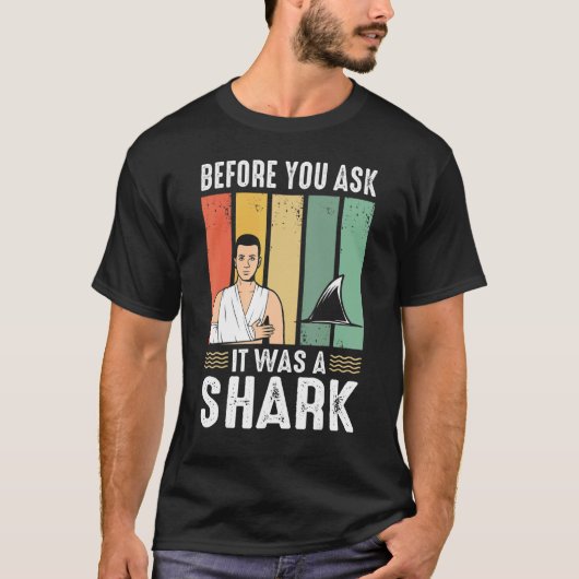 Before You Ask It Was A Shark Broken Leg T-Shirt (Vorderseite)