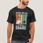 Before You Ask It Was A Shark Broken Leg T-Shirt (Vorderseite)