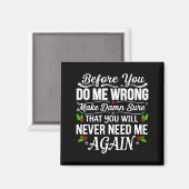 Before You Do Me Wrong Make Sure That You Will Nev Magnet (Vorderseite/Rückseite)