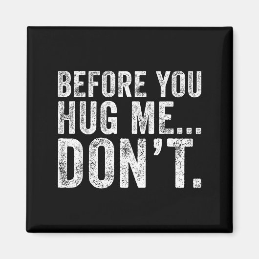 Before You Hug Me Don't Funny Meme Sarcastic Magnet (Vorne)