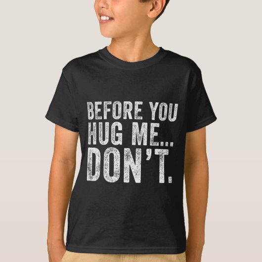 Before You Hug Me Don't Funny Meme Sarcastic T-Shirt (Vorderseite)