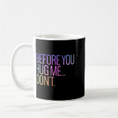 Before You Hug Me Don't Like Hugs Funny Not A Hugg Kaffeetasse (Links)