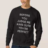 Before you judge me make sure you are perfect Hate Sweatshirt (Vorderseite)