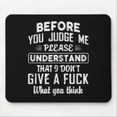 Before You Judge Me Please Understand That I Don't Mousepad (Vorne)