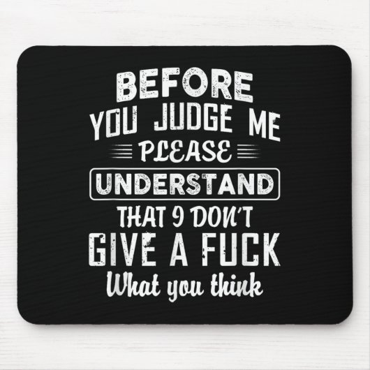 Before You Judge Me Please Understand That I Don't Mousepad (Vorne)
