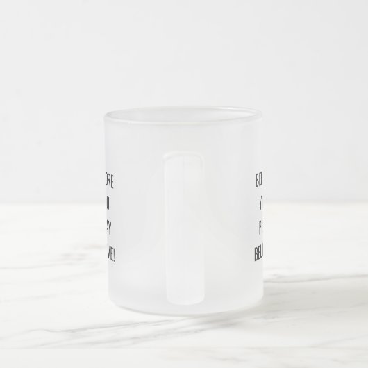 Before You Pray, Believe! Motivational Mug. Mattglastasse (Henkel)