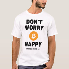 BEFÜRCHTEN SIE B(ITCOIN) NICHT GLÜCKLICH T-Shirt