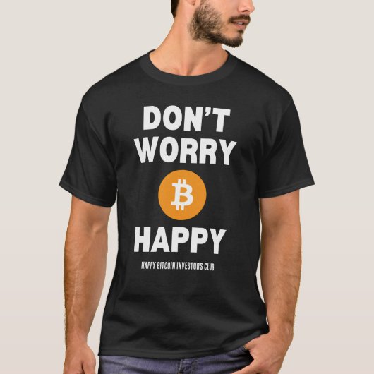 BEFÜRCHTEN SIE B(ITCOIN) NICHT GLÜCKLICH T-Shirt (Vorderseite)