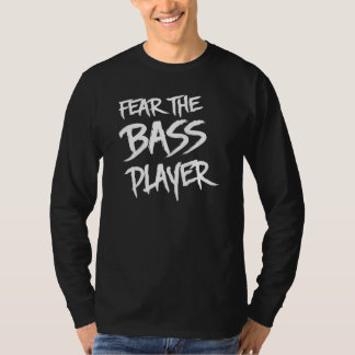 Befürchten Sie den Bass-Spieler T-Shirt
