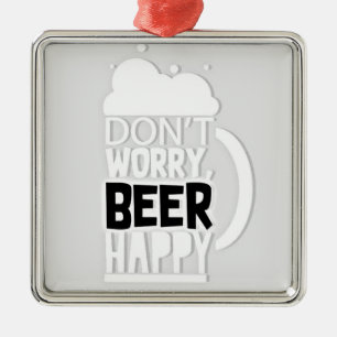 ****BEFÜRCHTEN SIE SICH NICHT ÜBER BIER HAPPY*** O ORNAMENT AUS METALL