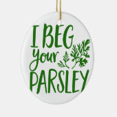 BEG DEIN PARSLEY KERAMIK ORNAMENT (Rechts)